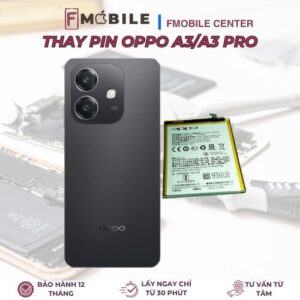 Thay pin Oppo A3/A3 Pro lấy nhanh trong ngày tại Cần Thơ