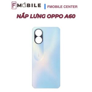 Thay nắp lưng Oppo A60 giá tốt tại Cần Thơ