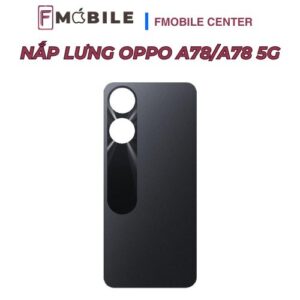 Bảng giá thay nắp lưng Oppo A78/A78 5G mới nhất