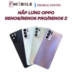 Sửa nắp lưng Oppo Reno6/Reno6 Pro/Reno6 Z chuyên nghiệp tại Cần Thơ