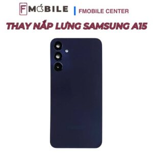 Samsung A15 bị bể nắp lưng sửa ở đâu?