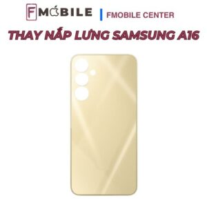Bảng giá thay nắp lưng Samsung A16 mới nhất