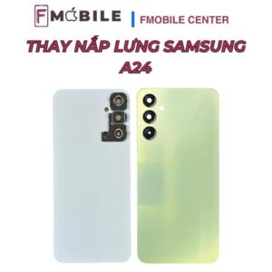Samsung A24 bị bể nắp lưng sửa ở đâu?