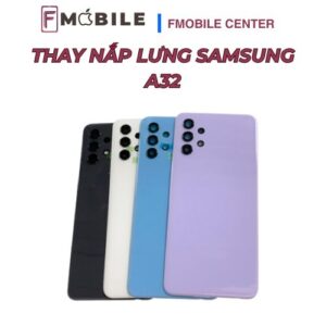 Thay mặt lưng Samsung A32 lấy liền tại Cần Thơ