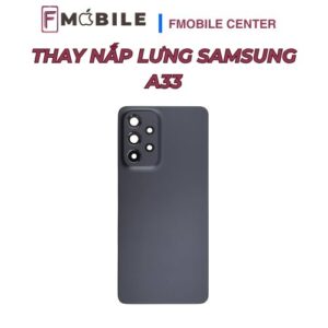 Bảng giá thay nắp lưng Samsung A33 mới nhất