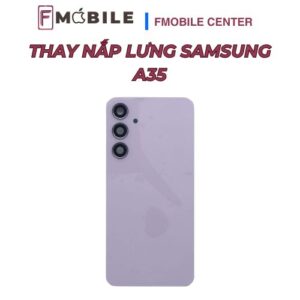 Dịch vụ sửa nắp lưng Samsung A35 chuyên nghiệp