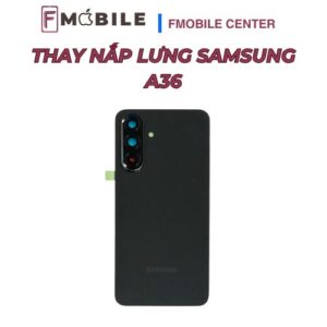 Thay mặt lưng Samsung A36 lấy liền tại Cần Thơ