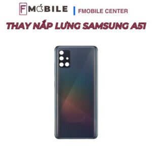 Thay mặt lưng Samsung A51 lấy liền tại Cần Thơ