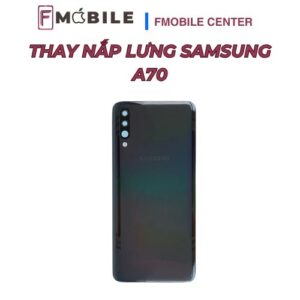 Thay mặt lưng Samsung A70 lấy liền tại Cần Thơ
