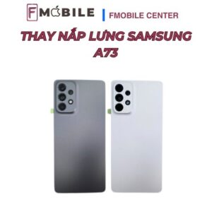 Thay mặt lưng Samsung A73 lấy liền tại Cần Thơ