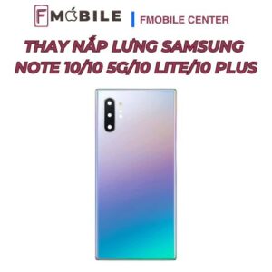 Samsung Note 10/10 5G/10 Lite/10 Plus nứt mặt lưng – thay ở đâu uy tín?