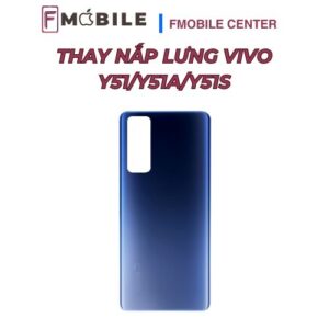 Thay nắp lưng Vivo Y51/Y51a/Y51s chuẩn khung, độ hoàn thiện cao