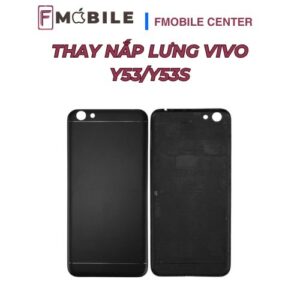 Thay nắp lưng Vivo Y53/Y53s tại Cần Thơ