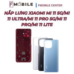 Thay nắp lưng Xiaomi Mi 11 5G/Mi 11 Ultra/Mi 11 Pro 5G/Mi 11 Pro/Mi 11 Lite giá hợp lý tại Cần Thơ