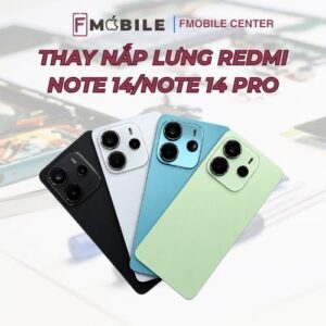 Dịch vụ thay nắp sau Xiaomi Redmi Note 14/14 Pro/14 Pro Plus lấy ngay tại Cần Thơ