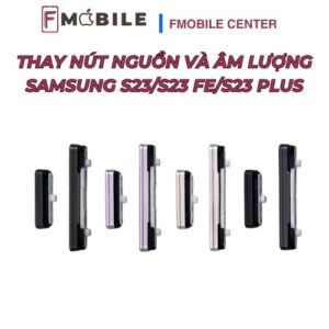 Sửa nút nguồn và âm lượng Samsung S23/S23 FE/S23 Plus giá tốt tại Cần Thơ