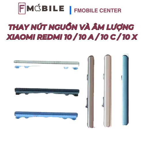Bảng giá thay nút nguồn và âm lượng Xiaomi Redmi 10/10A/10C/10X mới nhất
