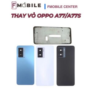 Thay vỏ Oppo A77/A77s khôi phục diện mạo như mới