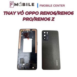 Địa chỉ thay vỏ Oppo Reno6/Reno6 Pro/Reno6 Z chuyên nghiệp