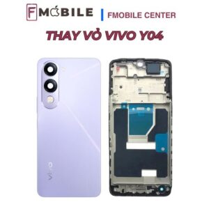 Thay mới vỏ Vivo Y04 chắc chắn, thẩm mỹ cao