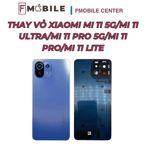 Thay vỏ Xiaomi Mi 11 5G/Mi 11 Ultra/Mi 11 Pro 5G/Mi 11 Pro/Mi 11 Lite tại Cần Thơ