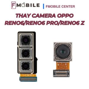 Thay camera Oppo Reno6/Reno6 Pro/Reno6 Z chất lượng, hình ảnh sắc nét