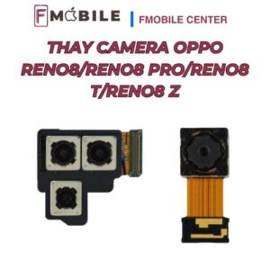 Thay camera Oppo Reno8/Reno8 Pro/Reno8 T/Reno8 Z khôi phục chất lượng hình ảnh