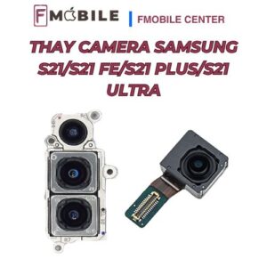 Địa chỉ thay camera Samsung S21/S21 FE/S21 Plus/S21 Ultra chuyên nghiệp