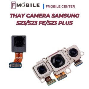 Thay camera Samsung S23/S23 FE/S23 Plus tại Cần Thơ