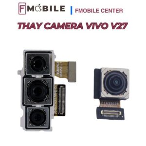 Thay camera Vivo V27 giá tốt, lấy nhanh