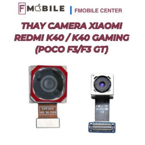 Dịch vụ thay camera Xiaomi Redmi K40 / K40 Gaming (Poco F3/F3 GT) giá hợp lý