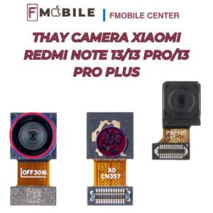 Thay camera Xiaomi Redmi Note 13/13 Pro/13 Pro Plus chất lượng, hình ảnh sắc nét