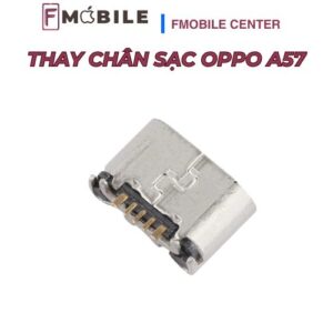 Dịch vụ thay chân sạc Oppo A57 giá hợp lý