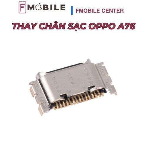 Thay chân sạc Oppo A76 khôi phục khả năng sạc ổn định