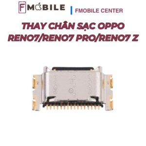 Thay chân sạc Oppo Reno7/Reno7 Pro/Reno7 Z giá tốt, lấy nhanh