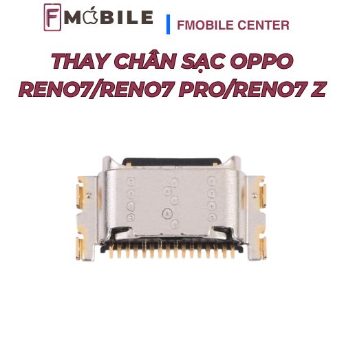 Thay chân sạc Oppo Reno7/Reno7 Pro/Reno7 Z giá tốt, lấy nhanh