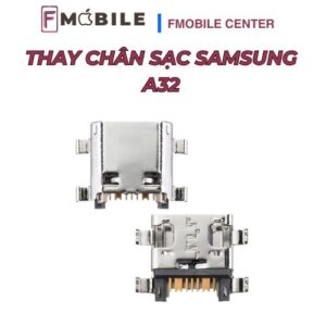Thay chân sạc Samsung A32 giá tốt, lấy nhanh