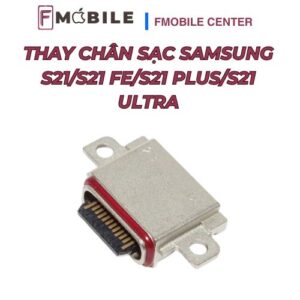 Thay chân sạc Samsung S21/S21 FE/S21 Plus/S21 Ultra khôi phục khả năng sạc ổn định