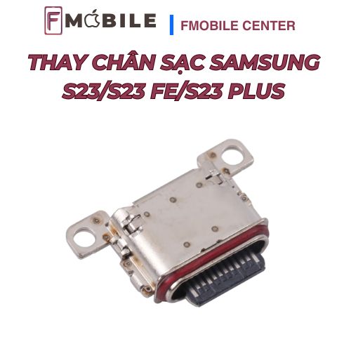 Thay chân sạc Samsung S23/S23 FE/S23 Plus tại Cần Thơ