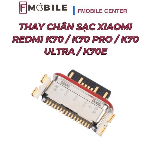 Trung tâm thay chân sạc Xiaomi Redmi K70 tại Cần Thơ