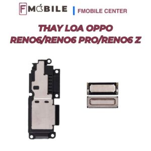 Thay loa Oppo Reno6/Reno6 Pro/Reno6 Z lấy liền trong ngày