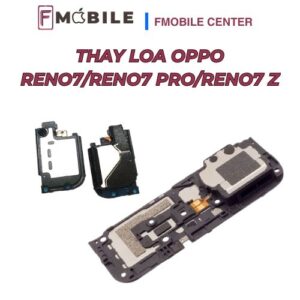 Bảng giá thay loa Oppo Reno7/Reno7 Pro/Reno7 Z mới nhất