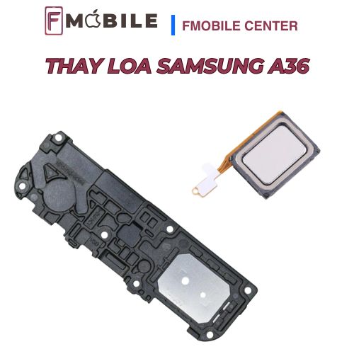 Dịch vụ thay loa Samsung A36 giá hợp lý