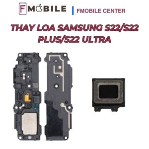 Thay loa Samsung S22/S22 Plus/S22 Ultra giá tốt, lấy nhanh