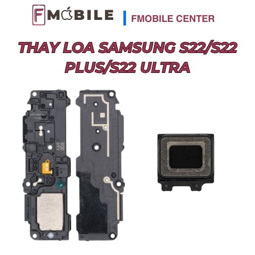 Thay loa Samsung S22/S22 Plus/S22 Ultra giá tốt, lấy nhanh