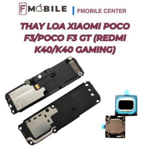 Thay loa Xiaomi Poco F3/Poco F3 GT (Redmi K40/K40 Gaming) tại Cần Thơ