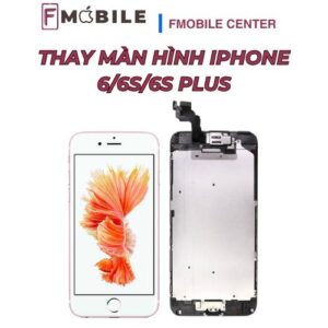 Thay màn hình iPhone 6/6s/6s Plus lấy liền trong ngày