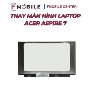 Địa chỉ sửa màn hình Acer Aspire 7 đáng tin cậy
