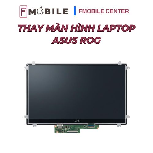 Thay màn hình Asus ROG bảo hành rõ ràng