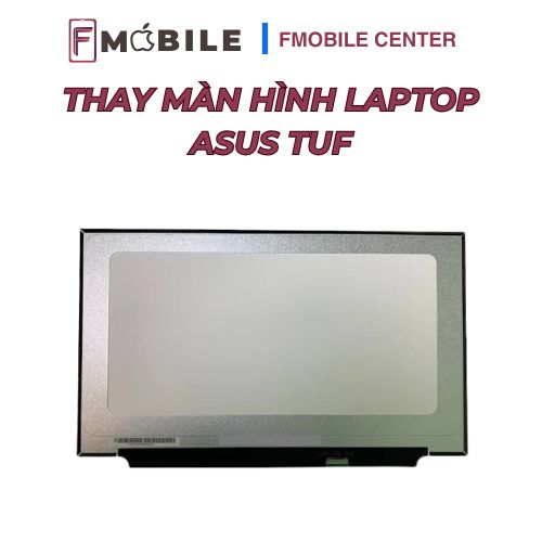 Thay màn hình Asus TUF chính xác, lấy liền